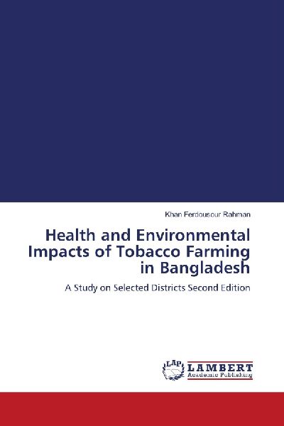 Health and Environmental Impacts of Tobacco Farming in Bangladesh: A Study on Selected Districts Second Edition