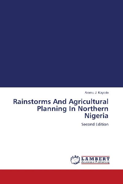 Rainstorms And Agricultural Planning In Northern Nigeria: Second Edition