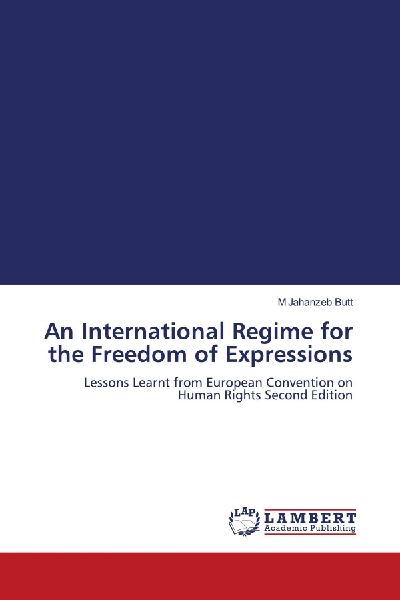 An International Regime for the Freedom of Expressions: Lessons Learnt from European Convention on Human Rights Second Edition