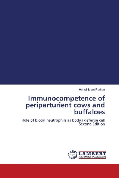 Immunocompetence of periparturient cows and buffaloes: Role of blood neutrophils as bodys defense cell Second Edition