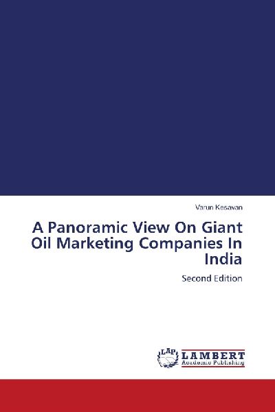 A Panoramic View On Giant Oil Marketing Companies In India: Second Edition