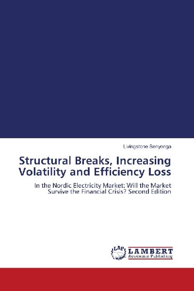 Structural Breaks, Increasing Volatility and Efficiency Loss: In the Nordic Electricity Market: Will the Market Survive the Financial Crisis? Second Edition
