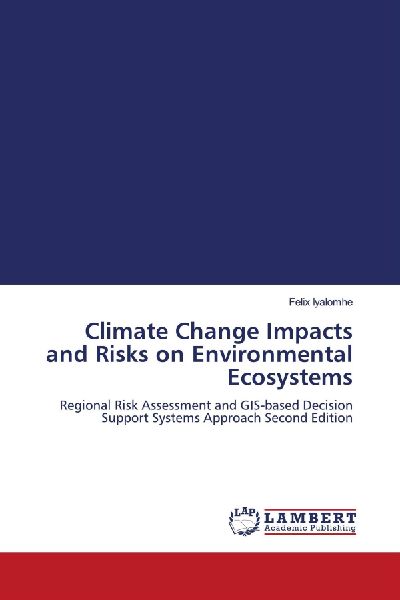 Climate Change Impacts and Risks on Environmental Ecosystems: Regional Risk Assessment and GIS-based Decision Support Systems Approach Second Edition