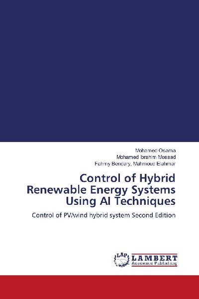 Control of Hybrid Renewable Energy Systems Using AI Techniques: Control of PV/wind hybrid system Second Edition