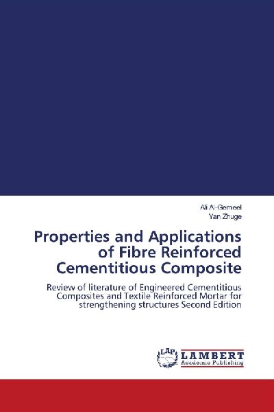 Properties and Applications of Fibre Reinforced Cementitious Composite: Review of literature of Engineered Cementitious Composites and Textile Reinforced Mortar for strengthening structures Second Edition