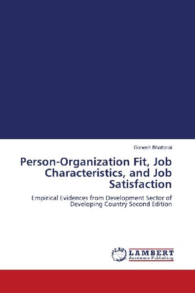 Person-Organization Fit, Job Characteristics, and Job Satisfaction: Empirical Evidences from Development Sector of Developing Country Second Edition
