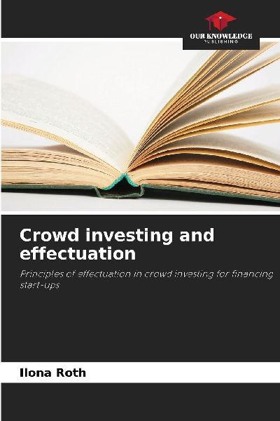 Crowd investing and effectuation: Principles of effectuation in crowd investing for financing start-ups