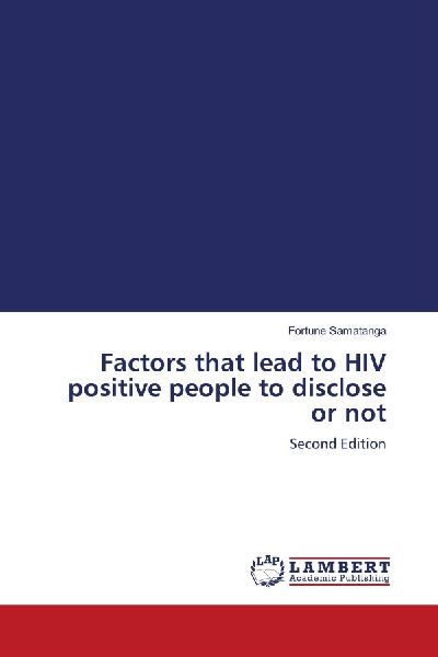 Factors that lead to HIV positive people to disclose or not: Second Edition