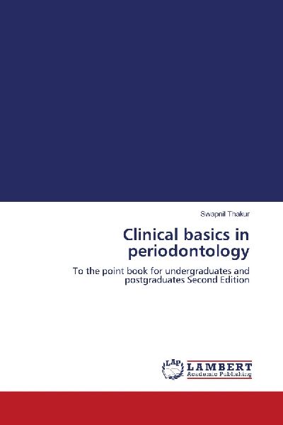 Clinical basics in periodontology: To the point book for undergraduates and postgraduates Second Edition