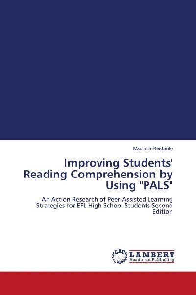 Improving Students Reading Comprehension by Using PALS: An Action Research of Peer-Assisted Learning Strategies for EFL High School Students Second Edition
