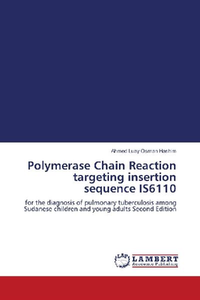 Polymerase Chain Reaction targeting insertion sequence IS6110: for the diagnosis of pulmonary tuberculosis among Sudanese children and young adults Second Edition