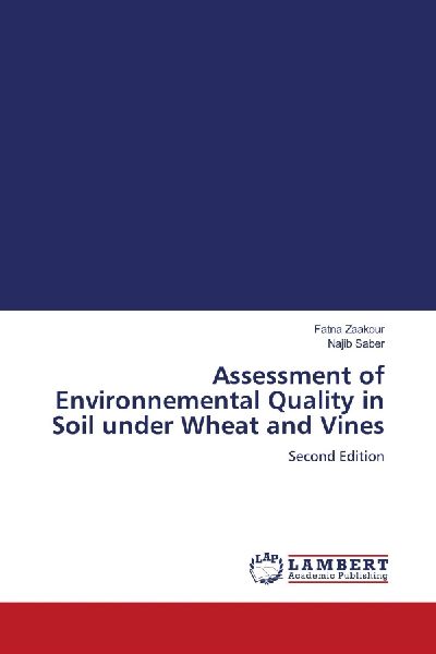 Assessment of Environnemental Quality in Soil under Wheat and Vines: Second Edition