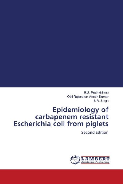 Epidemiology of carbapenem resistant Escherichia coli from piglets: Second Edition