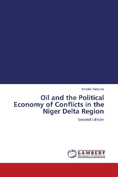 Oil and the Political Economy of Conflicts in the Niger Delta Region: Second Edition