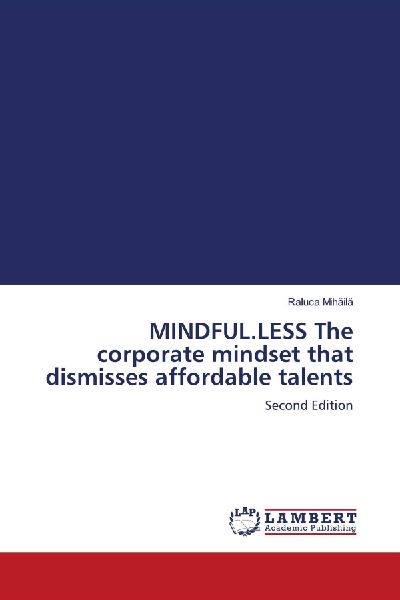 MINDFUL.LESS The corporate mindset that dismisses affordable talents: Second Edition