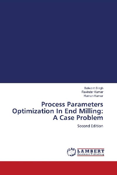 Process Parameters Optimization In End Milling: A Case Problem: Second Edition