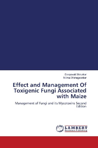 Effect and Management Of Toxigenic Fungi Associated with Maize: Management of Fungi and its Mycotoxins Second Edition