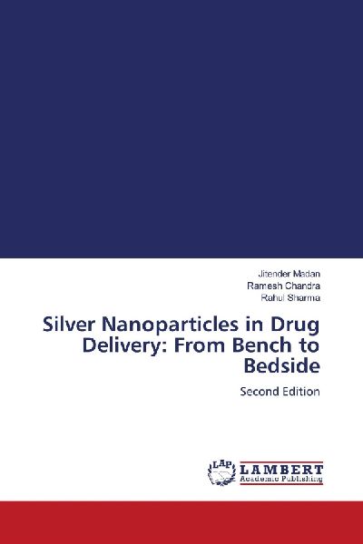 Silver Nanoparticles in Drug Delivery: From Bench to Bedside: Second Edition