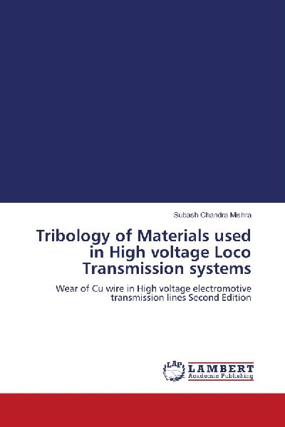 Tribology of Materials used in High voltage Loco Transmission systems: Wear of Cu wire in High voltage electromotive transmission lines Second Edition