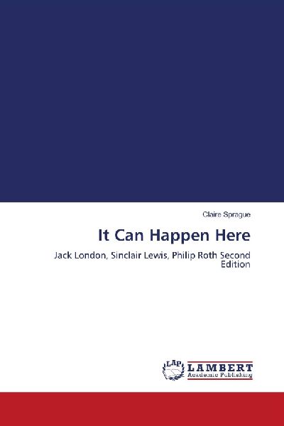 It Can Happen Here: Jack London, Sinclair Lewis, Philip Roth Second Edition