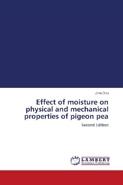 Effect of moisture on physical and mechanical properties of pigeon pea: Second Edition