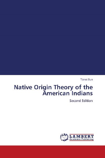 Native Origin Theory of the American Indians: Second Edition