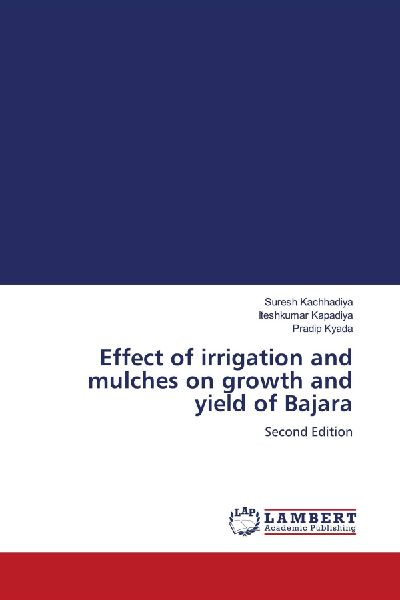 Effect of irrigation and mulches on growth and yield of Bajara: Second Edition