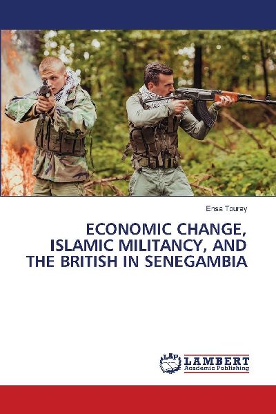 ECONOMIC CHANGE, ISLAMIC MILITANCY, AND THE BRITISH IN SENEGAMBIA