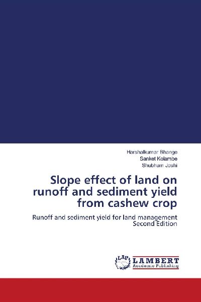 Slope effect of land on runoff and sediment yield from cashew crop: Runoff and sediment yield for land management Second Edition