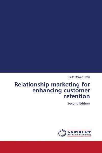 Relationship marketing for enhancing customer retention: Second Edition