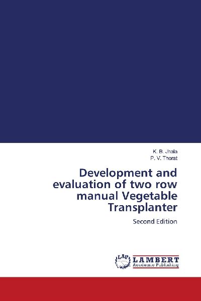 Development and evaluation of two row manual Vegetable Transplanter: Second Edition