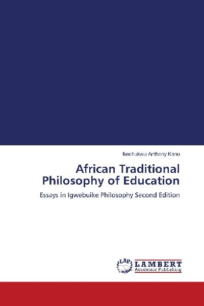 African Traditional Philosophy of Education: Essays in Igwebuike Philosophy Second Edition