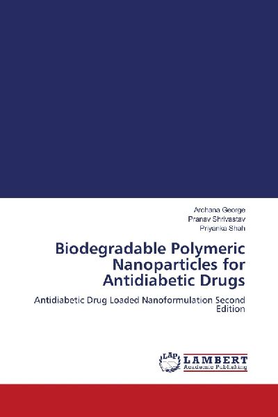 Biodegradable Polymeric Nanoparticles for Antidiabetic Drugs: Antidiabetic Drug Loaded Nanoformulation Second Edition