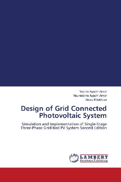 Design of Grid Connected Photovoltaic System: Simulation and Implementation of Single-Stage Three-Phase Grid-tied PV System Second Edition