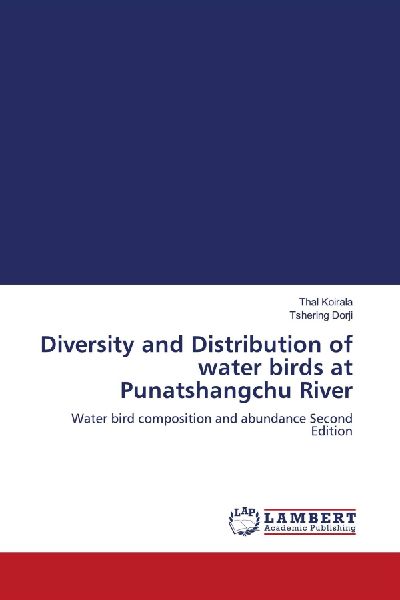 Diversity and Distribution of water birds at Punatshangchu River: Water bird composition and abundance Second Edition