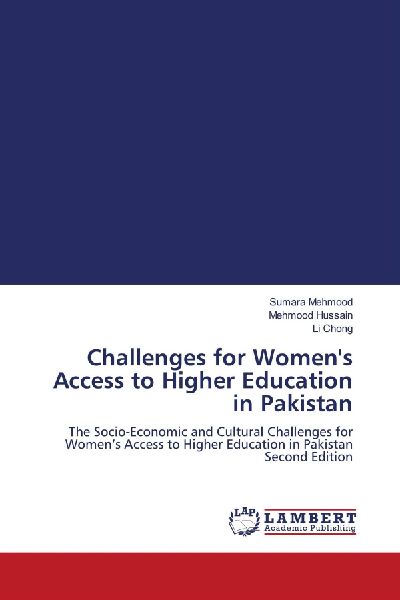Challenges for Womens Access to Higher Education in Pakistan: The Socio-Economic and Cultural Challenges for Womens Access to Higher Education in Pakistan Second Edition