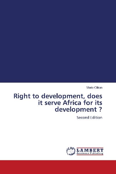 Right to development, does it serve Africa for its development ?: Second Edition