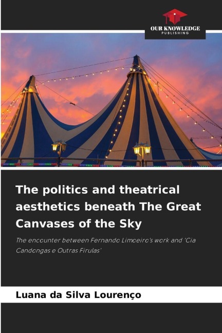 The politics and theatrical aesthetics beneath The Great Canvases of the Sky: The encounter between Fernando Limoeiros work and Cia Candongas e Outras Firulas