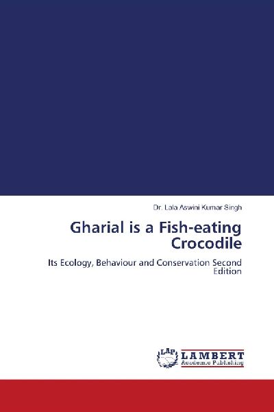 Gharial is a Fish-eating Crocodile: Its Ecology, Behaviour and Conservation Second Edition