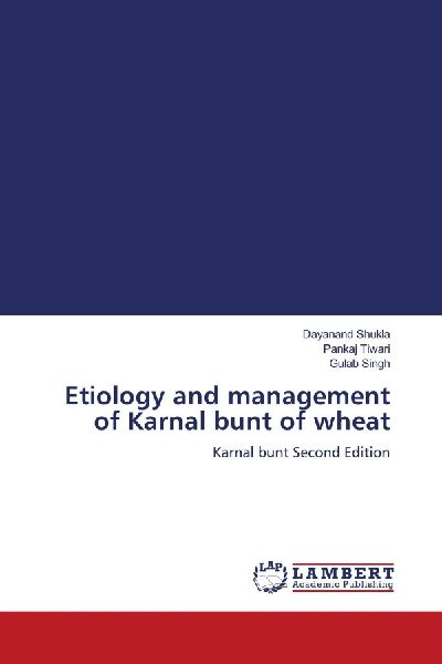 Etiology and management of Karnal bunt of wheat: Karnal bunt Second Edition