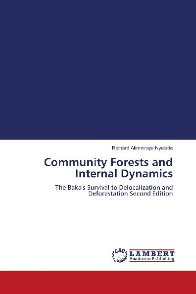 Community Forests and Internal Dynamics: The Bakas Survival to Delocalization and Deforestation Second Edition