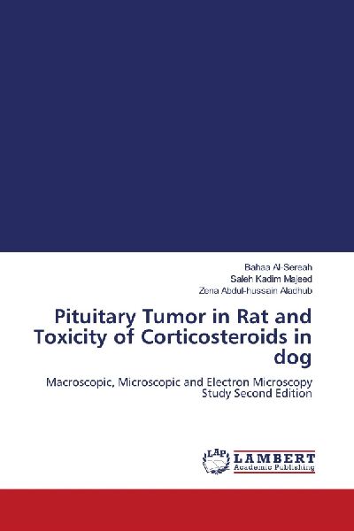 Pituitary Tumor in Rat and Toxicity of Corticosteroids in dog: Macroscopic, Microscopic and Electron Microscopy Study Second Edition