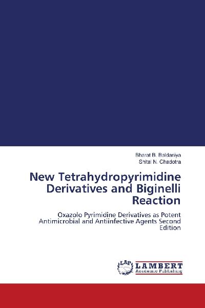New Tetrahydropyrimidine Derivatives and Biginelli Reaction: Oxazolo Pyrimidine Derivatives as Potent Antimicrobial and Antiinfective Agents Second Edition