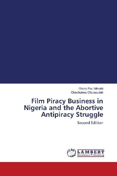 Film Piracy Business in Nigeria and the Abortive Antipiracy Struggle: Second Edition