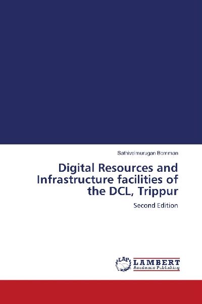 Digital Resources and Infrastructure facilities of the DCL, Trippur: Second Edition