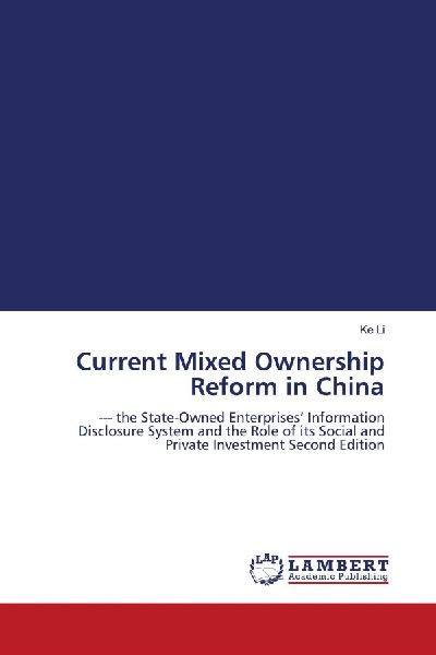 Current Mixed Ownership Reform in China: --- the State-Owned Enterprises Information Disclosure System and the Role of its Social and Private Investment Second Edition