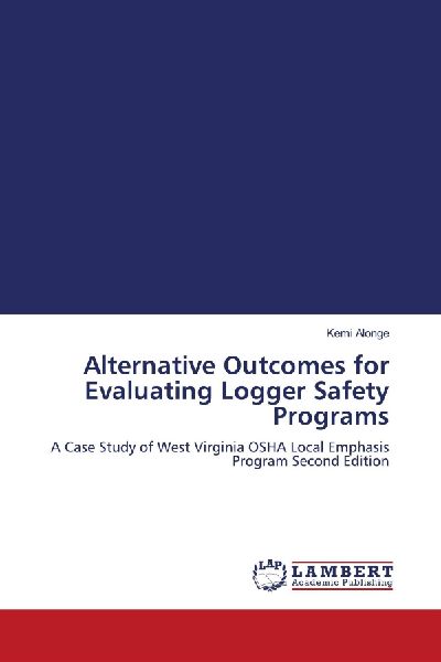 Alternative Outcomes for Evaluating Logger Safety Programs: A Case Study of West Virginia OSHA Local Emphasis Program Second Edition
