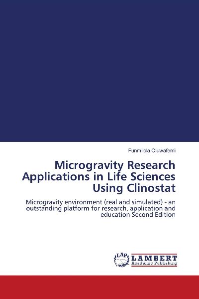 Microgravity Research Applications in Life Sciences Using Clinostat: Microgravity environment (real and simulated) - an outstanding platform for research, application and education Second Edition