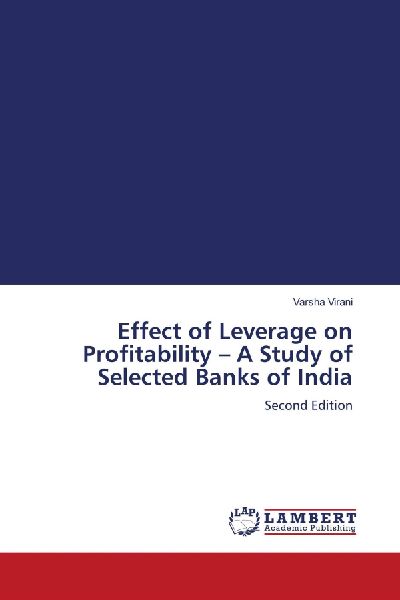 Effect of Leverage on Profitability - A Study of Selected Banks of India: Second Edition