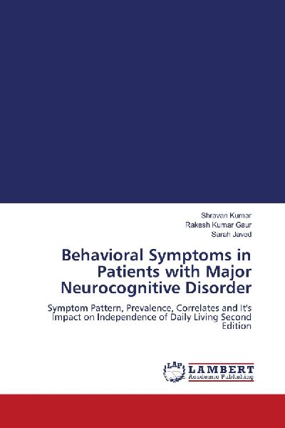 Behavioral Symptoms in Patients with Major Neurocognitive Disorder: Symptom Pattern, Prevalence, Correlates and Its Impact on Independence of Daily Living Second Edition